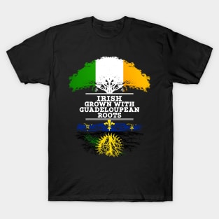 Irish Grown With Guadeloupean Roots - Gift for Guadeloupean With Roots From Guadeloupe T-Shirt